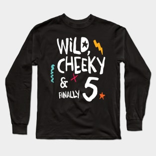 Wild, cheeky & finally 5, child birthday, fifth birthday shirt Long Sleeve T-Shirt